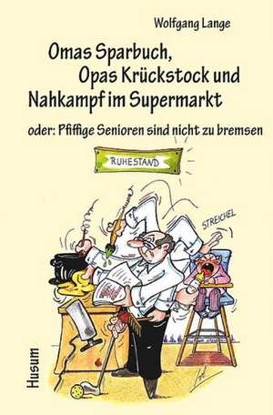 Omas Sparbuch, Opas Krückstock und Nahkampf im Supermarkt de Wolfgang Lange