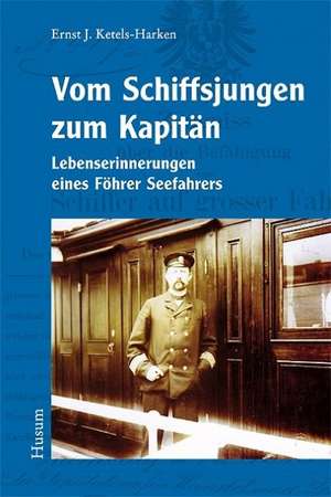 Vom Schiffsjungen zum Kapitän de Ernst J. Ketels-Harken