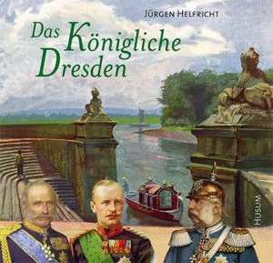 Das Königliche Dresden de Jürgen Helfricht