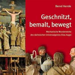 Geschnitzt, bemalt, bewegt de Bernd Herrde