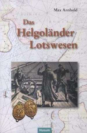 Das Helgoländer Lotswesen de Max Arnhold