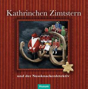 Kathrinchen Zimtstern und der Nussknackerdetektiv de Bastian Backstein