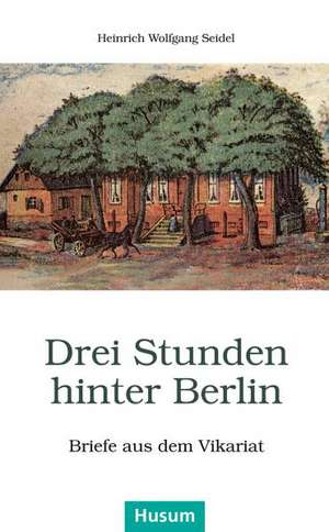 Drei Stunden hinter Berlin de Heinrich Wolfgang Seidel