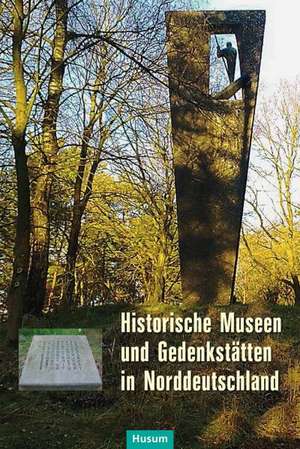 Historische Museen und Gedenkstätten in Norddeutschland de Karl Heinrich Pohl