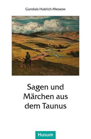 Sagen und Märchen aus dem Taunus de Gundula Hubrich-Messow