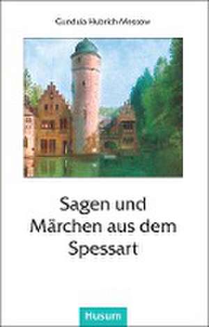 Sagen und Märchen aus dem Spessart de Gundula Hubrich-Messow