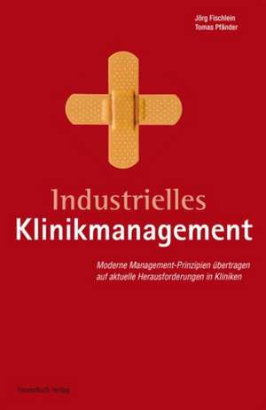 Industrielles Klinikmanagement de Jörg Fischlein