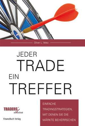 Jeder Trade ein Treffer! de Oliver L. Velez