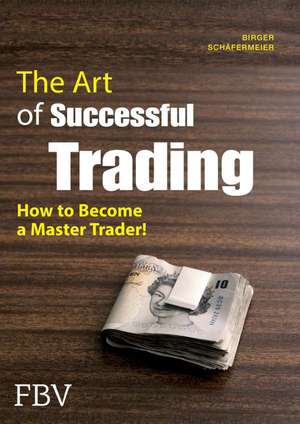 The Art of Successful Trading de Birger Schäfermeier