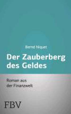 Der Zauberberg des Geldes de Bernd Niquet