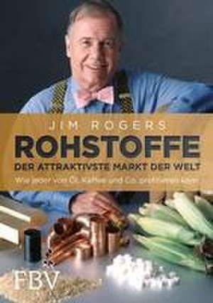 Rohstoffe - Der attraktivste Markt der Welt de Jim Rogers