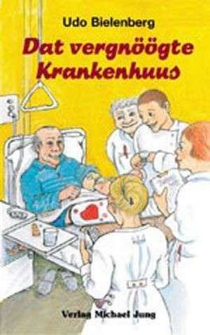 Dat vergnöögte Krankenhuus de Udo Bielenberg