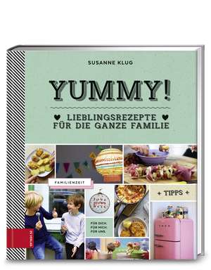 Yummy! Lieblingsrezepte für die ganze Familie de Susanne Klug