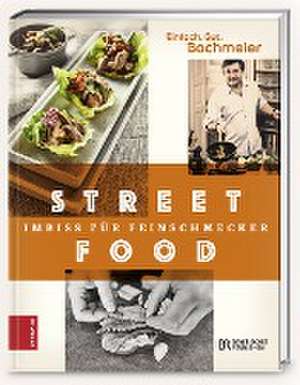 Einfach. Gut. Bachmeier. Streetfood - Imbiss für Feinschmecker de Hans Jörg Bachmeier