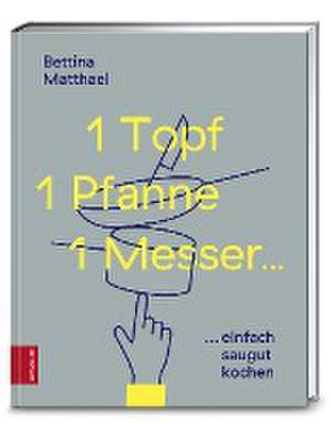 1 Topf, 1 Pfanne, 1 Messer ... de Bettina Matthaei