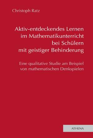 Aktiv-entdeckendes Lernen im Mathematikunterricht bei Schülern mit geistiger Behinderung de Christoph Ratz