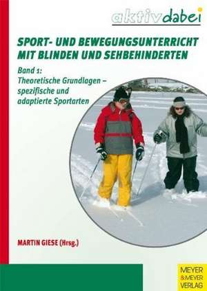 Sport und Bewegungsunterricht mit Blinden und Sehbehinderten de Martin Giese