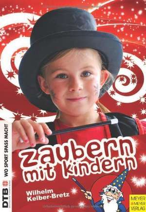 Zaubern mit Kindern de Wilhelm Kelber-Bretz