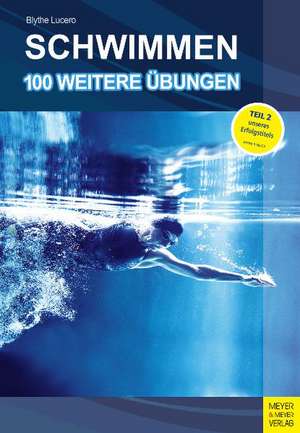 Schwimmen. 100 weitere Übungen de Blythe Lucero