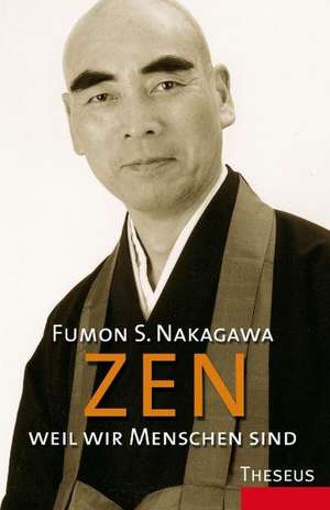 Zen, weil wir Menschen sind de Fumon S. Nakagawa