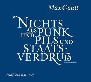 Nichts als Punk und Pils und Staatsverdruß de Max Goldt