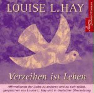 Verzeihen ist Leben. CD de Louise L. Hay