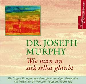 Wie man an sich selbst glaubt. CD de Joseph Murphy