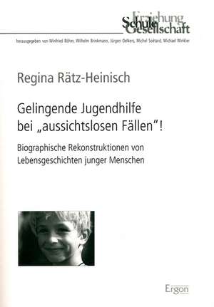 Gelingende Jugendhilfe bei "aussichtslosen Fällen"! de Regina Rätz-Heinisch