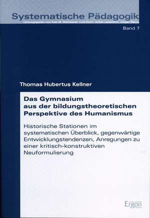 Das Gymnasium aus der bildungstheoretischen Perspektive des Humanismus de Thomas Hubertus Kellner