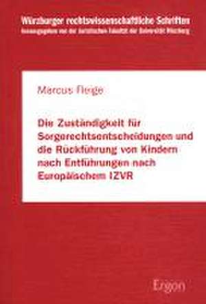 Die Zuständigkeit für Sorgerechtsentscheidungen und die Rückführung von Kindern nach Entführungen nach Europäischem IZVR de Markus Fleige