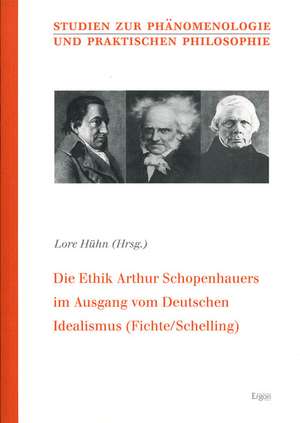 Die Ethik Arthur Schopenhauers im Ausgang vom Deutschen Idealismus (Fichte/Schelling) de Lore Hühn