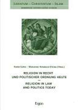 Religion in Recht und politischer Ordnung heute / Religion in Law and Politics today de Harm Goris