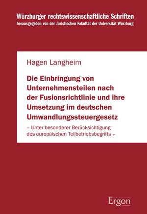 Die Einbringung von Unternehmensteilen nach der Fusionsrichtlinie und ihre Umsetzung im deutschen Umwandlungssteuergesetz de Hagen Langheim