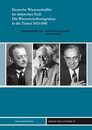 Deutsche Wissenschaftler im türkischen Exil: Die Wissenschaftsmigration in die Türkei 1933-1945 de Christopher Kubaseck