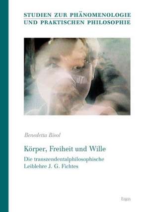 Körper, Freiheit und Wille de Benedetta Bisol