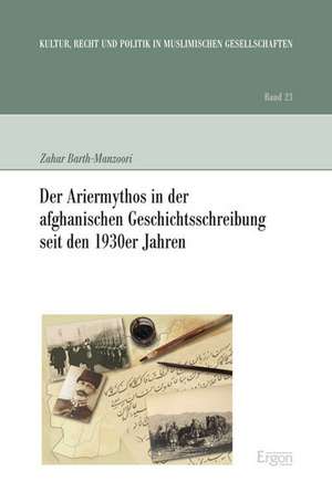 Der Ariermythos in der afghanischen Geschichtsschreibung seit den 1930er Jahren de Zahar Barth-Manzoori