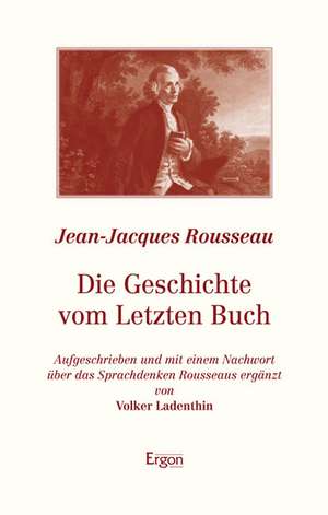 Die Geschichte vom Letzten Buch de Jean-Jacques Rousseau