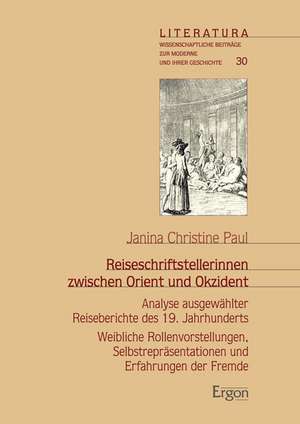 Reiseschriftstellerinnen zwischen Orient und Okzident de Janina Christine Paul