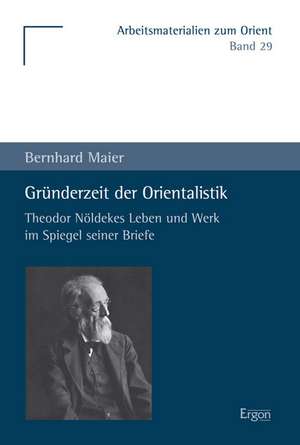 Gründerzeit der Orientalistik de Bernhard Maier