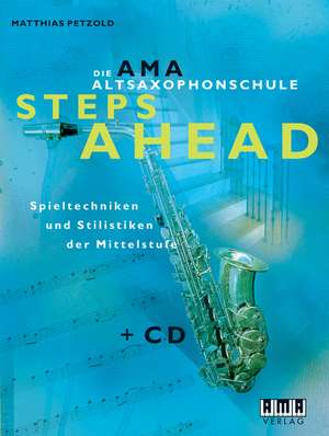 Die AMA-Altsaxophonschule. Steps ahead de Matthias Petzold