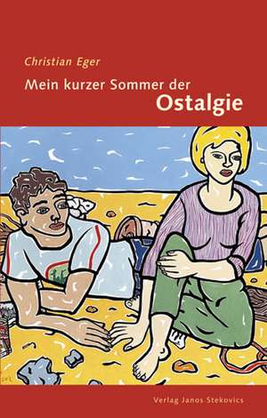 Mein kurzer Sommer der Ostalgie de Christian Eger