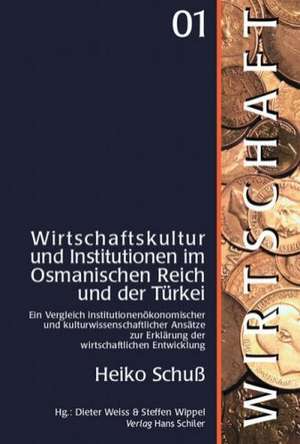 Wirtschaftskultur und Institutionen im Osmanischen Reich und der Türkei de Heiko Schuß