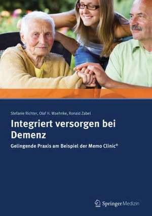 Integriert versorgen bei Demenz: Gelingende Praxis am Beispiel der Memo Clinic ® de Stefanie Richter