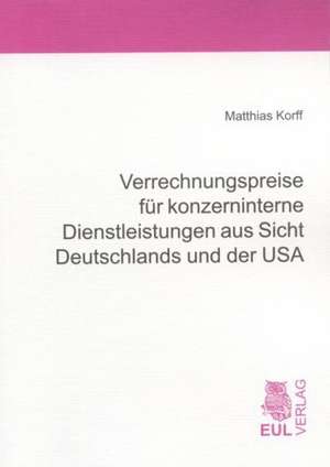 Verrechnungspreise für konzerninterne Dienstleistungen aus Sicht Deutschlands und der USA de Matthias Korff