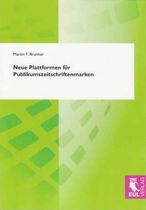 Neue Plattformen für Publikumszeitschriftenmarken de Martin F. Brunner