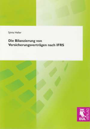 Die Bilanzierung von Versicherungsverträgen nach IFRS de Sylvia Heller