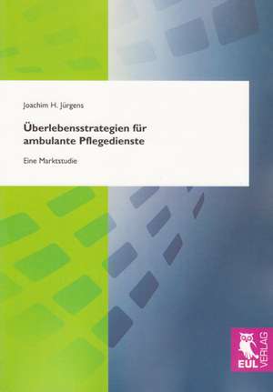 Überlebensstrategien ambulanter Pflegedienste de Joachim H. Jürgens