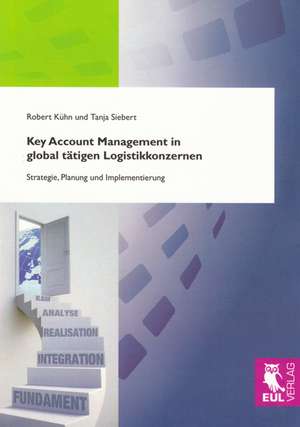 Key Account Management in global tätigen Logistikkonzernen de Robert Kühn