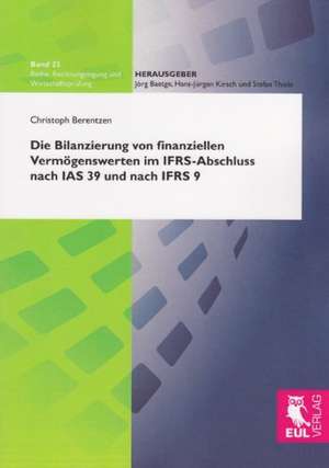 Die Bilanzierung von finanziellen Vermögenswerten im IFRS-Abschluss nach IAS 39 und IFRS 9 de Christoph Berentzen