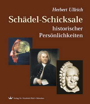 Schädel-Schicksale historischer Persönlichkeiten de Herbert Ullrich